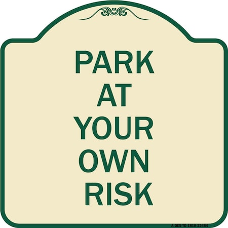 Signmission Park at Your Own Risk Heavy-Gauge Aluminum Architectural Sign, 18" x 18", TG-1818-23484 A-DES-TG-1818-23484